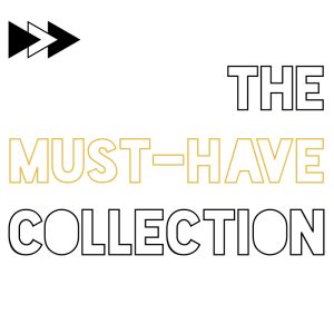 MUST-HAVE COLLECTION